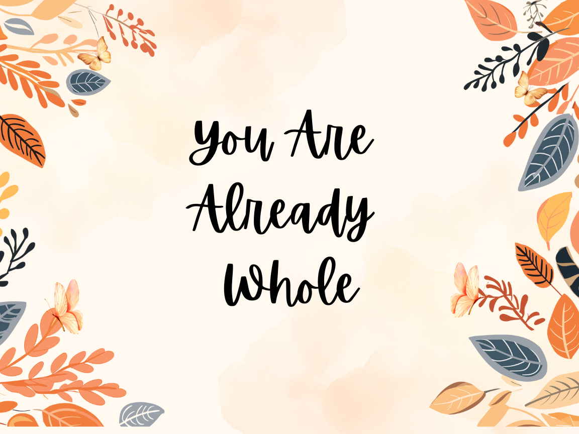 You Are Already Whole